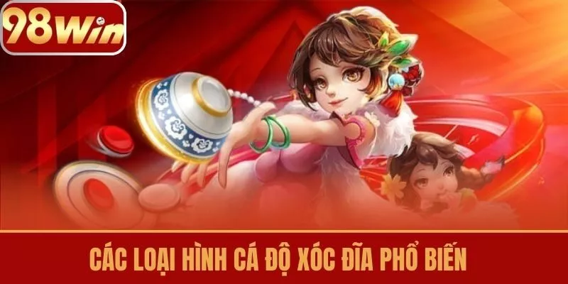 Các Loại Hình Cá độ Xóc Đĩa Phổ Biến 