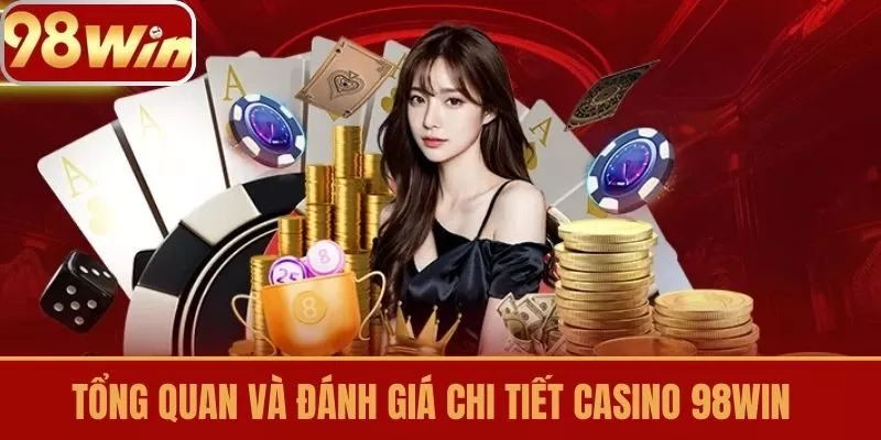 Tổng Quan và Đánh Giá Chi Tiết Casino 98win
