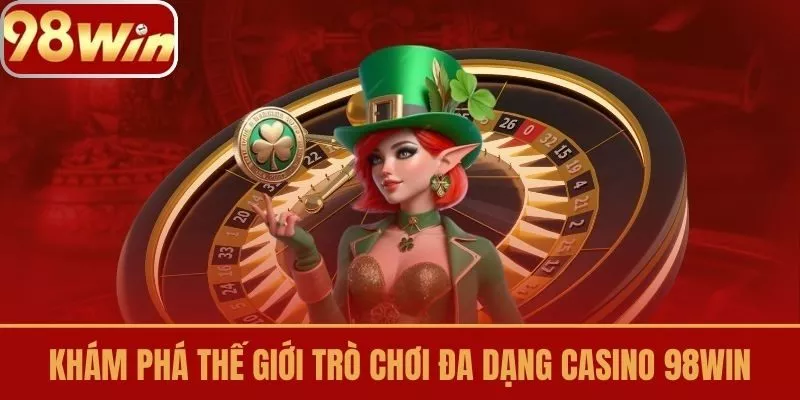 Khám Phá Thế Giới Trò Chơi Đa Dạng Casino 98win