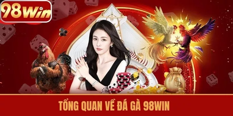 Tổng quan về Đá gà 98win