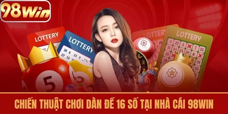 Chiến thuật chơi dàn đề 16 số tại nhà cái 98win
