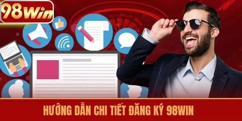 Hướng Dẫn Chi Tiết Đăng ký 98win