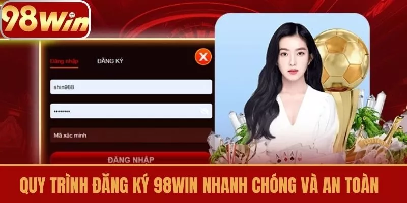 Quy Trình Đăng Ký 98win Nhanh Chóng và An Toàn