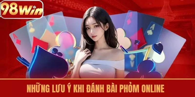 Những lưu ý khi đánh bài phỏm online