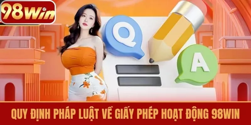 Quy Định Pháp Luật Về Giấy phép hoạt động 98win