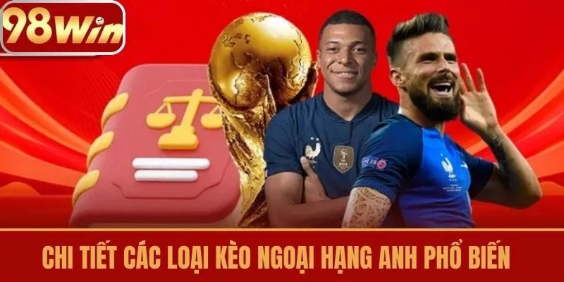 Chi Tiết Các Loại Kèo Ngoại Hạng Anh Phổ Biến