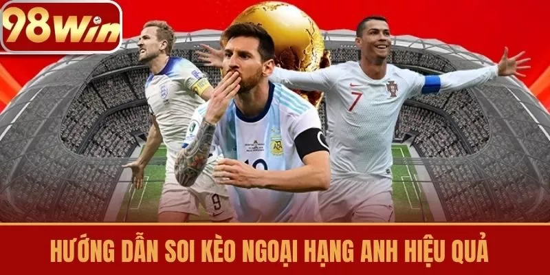 Hướng Dẫn Soi Kèo Ngoại Hạng Anh Hiệu Quả