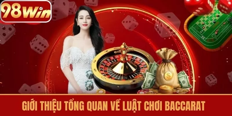 Giới thiệu tổng quan về luật chơi baccarat 