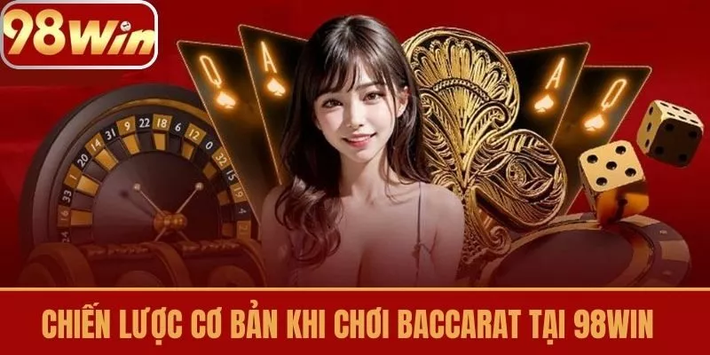 Chiến lược cơ bản khi chơi baccarat tại 98win