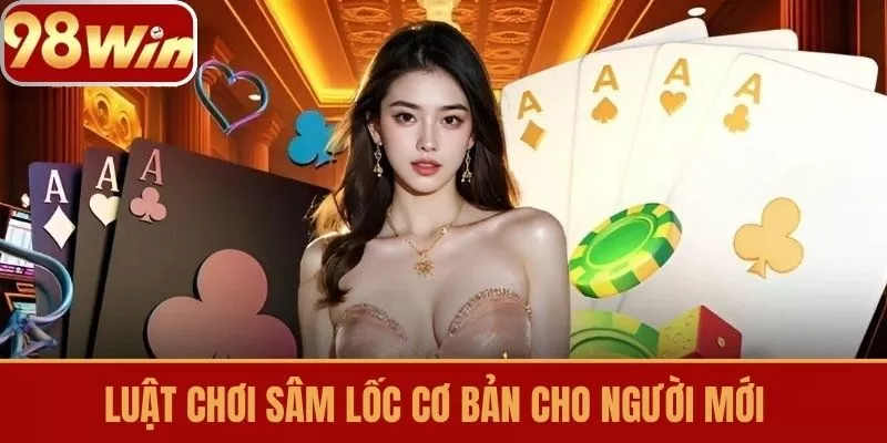 Luật chơi Sâm Lốc Cơ Bản Cho Người Mới