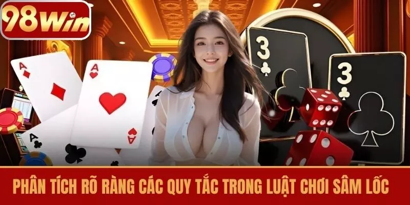 Phân Tích Rõ Ràng Các Quy Tắc Trong Luật chơi Sâm Lốc