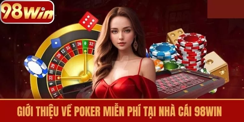 Giới thiệu về Poker Miễn Phí tại Nhà Cái 98win