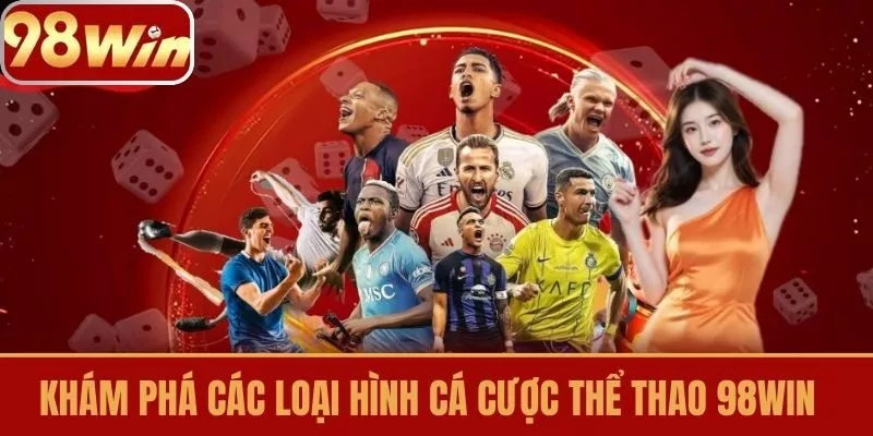 Khám Phá Các Loại Hình Cá Cược thể thao 98win