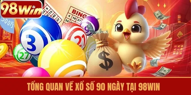 Tổng quan về Xổ số 90 ngày tại 98win