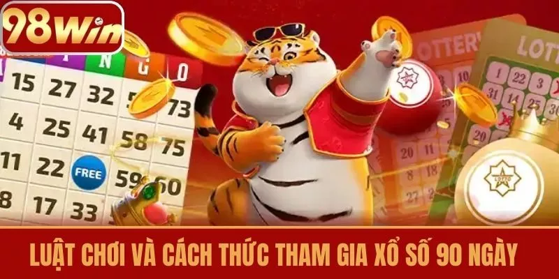 Luật chơi và cách thức tham gia Xổ số 90 ngày