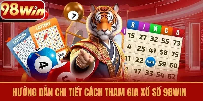 Hướng Dẫn Chi Tiết Cách Tham Gia Xổ Số 98win