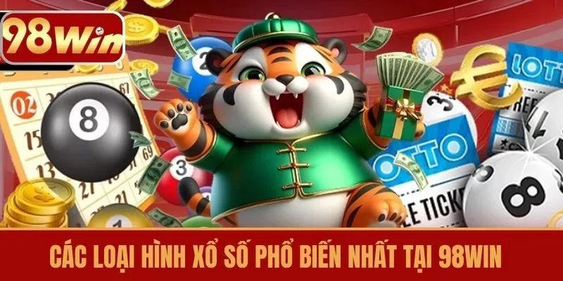 Các Loại Hình Xổ Số Phổ Biến Nhất Tại 98win