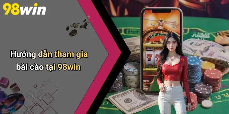 Hướng dẫn tham gia bài cào tại 98win