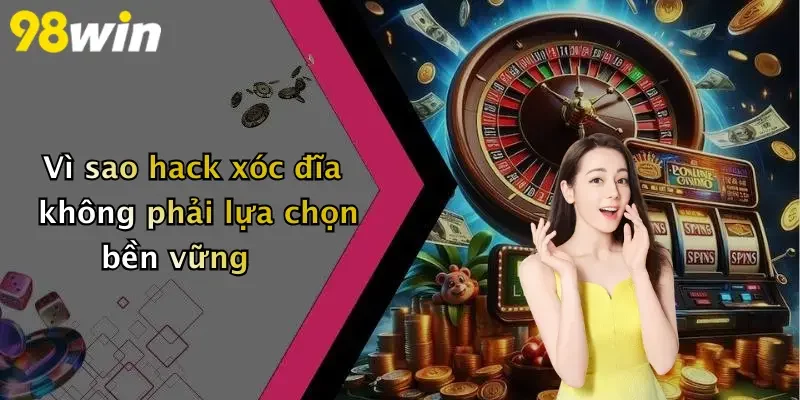 Vì sao hack xóc đĩa không phải lựa chọn bền vững