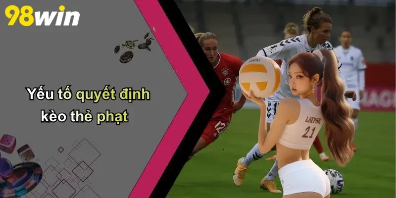 Yếu tố quyết định kèo thẻ phạt